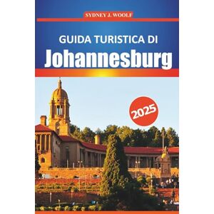 Woolf, Sydney J. Guida turistica di Johannesburg 2025: Esplora la vibrante città del Sudafrica con attrazioni, cultura, attività e approfondimenti locali da non perdere Woolf, Sydney J. Guida turistica di Johannesburg 2025: Esplora la vibrante città del Sudafrica con attrazioni, cultura, attività e approfondimenti locali da non perdere