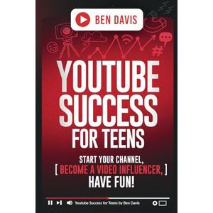 Davis, Ben YouTube Success For Teens: Start Your Channel, Become a Video Influencer, Have Fun! Davis, Ben YouTube Success For Teens: Start Your Channel, Become a Video Influencer, Have Fun!