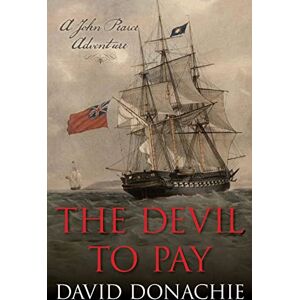 Donachie, David The Devil to Pay: A John Pearce Adventure: 11 Donachie, David The Devil to Pay: A John Pearce Adventure: 11