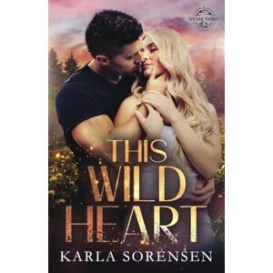 Sorensen, Karla This Wild Heart: Parker Wilder's book (Wilder Family) Sorensen, Karla This Wild Heart: Parker Wilder's book (Wilder Family)