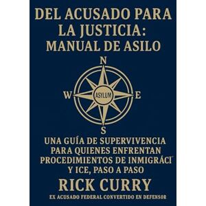 Curry, Rick LA GUÍA FEDERAL DEL ACUSADO PARA LA JUSTICIA": "Manual de Supervivencia sobre Inmigración y ICE (Edición Revisada) Curry, Rick LA GUÍA FEDERAL DEL ACUSADO PARA LA JUSTICIA": "Manual de Supervivencia sobre Inmigración y ICE (Edición Revisada)