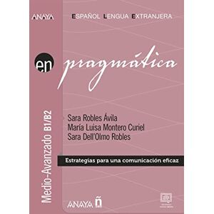 Robles Ávila, Sara En Pragmática. Nivel medio-avanzado B1-B2 Robles Ávila, Sara En Pragmática. Nivel medio-avanzado B1-B2