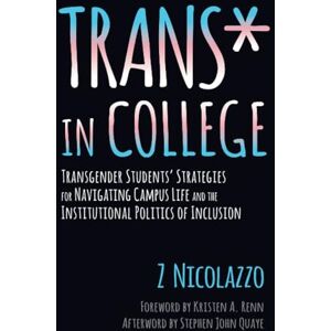 Nicolazzo, Z Trans* in College: Transgender Students' Strategies for Navigating Campus Life and the Institutional Politics of Inclusion Nicolazzo, Z Trans* in College: Transgender Students' Strategies for Navigating Campus Life and the Institutional Politics of Inclusion