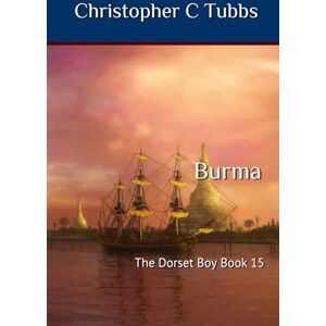 Tubbs, Christopher C Burma: The Dorset Boy Book 15 Tubbs, Christopher C Burma: The Dorset Boy Book 15