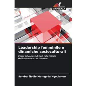 Marngada Ngoulanou, Sandra Élodie Leadership femminile e dinamiche socioculturali: Il caso del comune di Meri, nella regione dell'Estremo Nord del Camerun Marngada Ngoulanou, Sandra Élodie Leadership femminile e dinamiche socioculturali: Il caso del comune di Meri, nella regione dell'Estremo Nord del Camerun