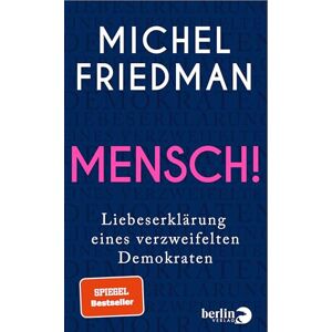 Friedman, Michel Mensch!: Liebeserklärung eines verzweifelten Demokraten SPIEGEL-Bestseller Friedman, Michel Mensch!: Liebeserklärung eines verzweifelten Demokraten SPIEGEL-Bestseller