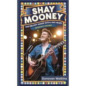 Watkins, Donovan SHAY MOONEY: The Melody Maker with a Big Heart- Biography for kids Watkins, Donovan SHAY MOONEY: The Melody Maker with a Big Heart- Biography for kids