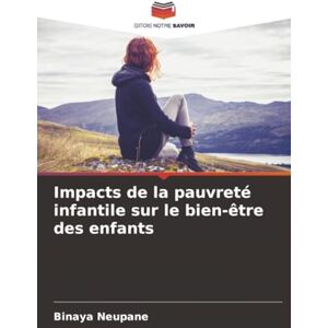 Neupane, Binaya Impacts de la pauvreté infantile sur le bien-être des enfants Neupane, Binaya Impacts de la pauvreté infantile sur le bien-être des enfants