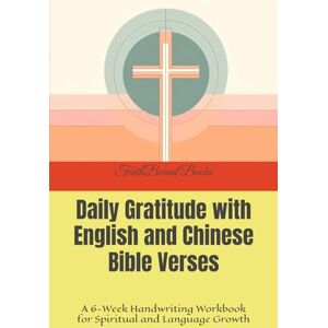 Books, FaithBound Daily Gratitude with English and Chinese Bible Verses: A 6-Week Handwriting Workbook for Spiritual and Language Growth Books, FaithBound Daily Gratitude with English and Chinese Bible Verses: A 6-Week Handwriting Workbook for Spiritual and Language Growth