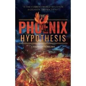 Köhlert, Christian The Phoenix Hypothesis—“Is the Current World Situation a Gigantic Distraction?”: A holistic “Conspiracy Theory” about the current state of crisis, ... civilizations, and cataclysmic cycles. Köhlert, Christian The Phoenix Hypothesis—“Is the Current World Situation a Gigantic Distraction?”: A holistic “Conspiracy Theory” about the current state of crisis, ... civilizations, and cataclysmic cycles.
