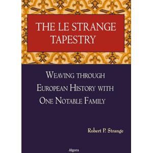 Strange, Robert The Le Strange Tapestry: Weaving through European History with One Notable Family Strange, Robert The Le Strange Tapestry: Weaving through European History with One Notable Family