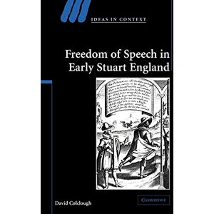 Colclough, David Freedom of Speech in Early Stuart England: 72 (Ideas in Context, Series Number 72) Colclough, David Freedom of Speech in Early Stuart England: 72 (Ideas in Context, Series Number 72)