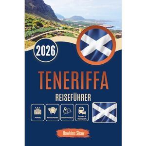 Shaw, Hawkins TENERIFFA REISEFÜHRER 2026: Erkunden Sie Vulkane, Küsten und Kulturen souverän Shaw, Hawkins TENERIFFA REISEFÜHRER 2026: Erkunden Sie Vulkane, Küsten und Kulturen souverän