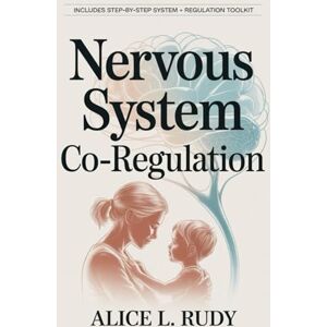 Rudy, Alice L. Nervous System Co-Regulation: A Step-by-Step 3-Phase System for Overwhelmed Parents to Soothe Dysregulated Kids, End Power Struggles, and Build ... ... Connection Through Nervous System Regulation Rudy, Alice L. Nervous System Co-Regulation: A Step-by-Step 3-Phase System for Overwhelmed Parents to Soothe Dysregulated Kids, End Power Struggles, and Build ... ... Connection Through Nervous System Regulation