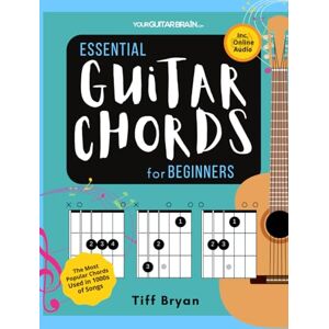 Bryan, (YourGuitarBrain) Tiff Essential Guitar Chords for Beginners: Easily Learn the Most Popular Chords Used in Your Favourite Songs with Lessons & Online Audio (Learn Guitar Books for Beginners +) Bryan, (YourGuitarBrain) Tiff Essential Guitar Chords for Beginners: Easily Learn the Most Popular Chords Used in Your Favourite Songs with Lessons & Online Audio (Learn Guitar Books for Beginners +)