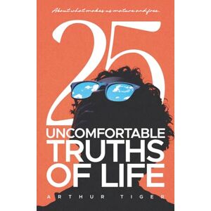Tiger, Arthur Uncomfortable Truths of Life: About what makes us mature and free (The Art of Living) Tiger, Arthur Uncomfortable Truths of Life: About what makes us mature and free (The Art of Living)