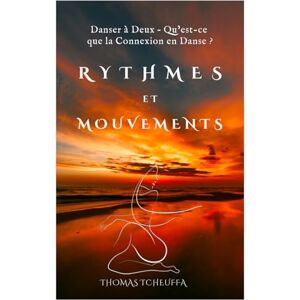 Tcheuffa, Thomas Danser à Deux – Qu’est-ce que la Connexion en Danse ?: Maîtriser la Danse en Duo – La Magie de Ne Faire Qu’UN sur la Piste Tcheuffa, Thomas Danser à Deux – Qu’est-ce que la Connexion en Danse ?: Maîtriser la Danse en Duo – La Magie de Ne Faire Qu’UN sur la Piste