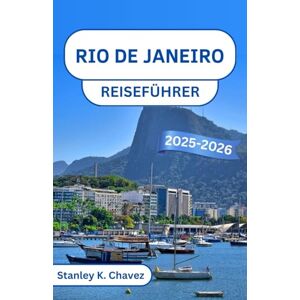 Stanley Rio de Janeiro Reiseführer 2025-2026: Entdecken Sie die lebendige Kultur, die goldenen Strände und den Rhythmus von Brasiliens ikonischem Küstenjuwel Stanley Rio de Janeiro Reiseführer 2025-2026: Entdecken Sie die lebendige Kultur, die goldenen Strände und den Rhythmus von Brasiliens ikonischem Küstenjuwel