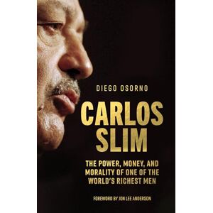 Diego Osorno Carlos Slim: The Power, Money, and Morality of One of the World's Richest Men Diego Osorno Carlos Slim: The Power, Money, and Morality of One of the World's Richest Men