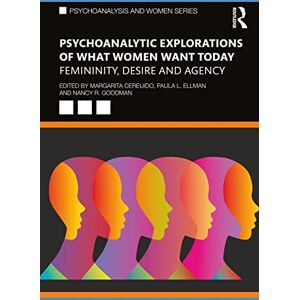Psychoanalytic Explorations of What Women Want Today: Femininity, Desire and Agency (Psychoanalysis and Women Series) Psychoanalytic Explorations of What Women Want Today: Femininity, Desire and Agency (Psychoanalysis and Women Series)