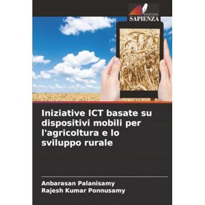 Palanisamy, Anbarasan Iniziative ICT basate su dispositivi mobili per l'agricoltura e lo sviluppo rurale Palanisamy, Anbarasan Iniziative ICT basate su dispositivi mobili per l'agricoltura e lo sviluppo rurale