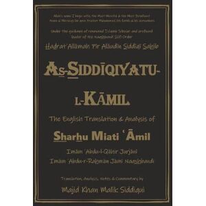 Jurjani, 'Abdu-l-Qahir As-Siddiqiyatu-L-Kamil: The English Translation and Analysis of Sharhu Miati Amil Jurjani, 'Abdu-l-Qahir As-Siddiqiyatu-L-Kamil: The English Translation and Analysis of Sharhu Miati Amil