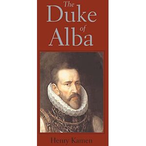 Kamen, Henry The Duke of Alba Kamen, Henry The Duke of Alba
