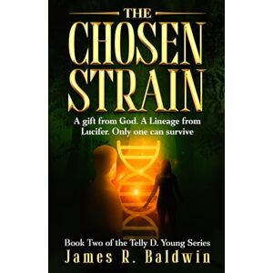 Publishing, Baldwin Book The Chosen Strain: Book Two of The Telly D. Young Series: Christian Science Fiction or End-Times Prophecy? A Gripping Thriller That Lets You Decide: 2 ... or Something Deeper Like Genetic Engineering) Publishing, Baldwin Book The Chosen Strain: Book Two of The Telly D. Young Series: Christian Science Fiction or End-Times Prophecy? A Gripping Thriller That Lets You Decide: 2 ... or Something Deeper Like Genetic Engineering)