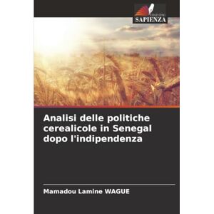Wagué, Mamadou Lamine Analisi delle politiche cerealicole in Senegal dopo l'indipendenza Wagué, Mamadou Lamine Analisi delle politiche cerealicole in Senegal dopo l'indipendenza
