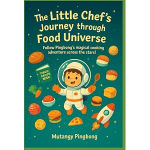 Pingbong, Mutangy The Little Chef’s Journey through the Food Universe Pingbong, Mutangy The Little Chef’s Journey through the Food Universe