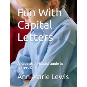 Lewis, Ann-Marie Fun With Capital Letters: A Repetition-Based Guide to Letters K-O (My First Alphabet Fun With Capital Letters: A Repetition-Based Guide to Letters A-Z) Lewis, Ann-Marie Fun With Capital Letters: A Repetition-Based Guide to Letters K-O (My First Alphabet Fun With Capital Letters: A Repetition-Based Guide to Letters A-Z)
