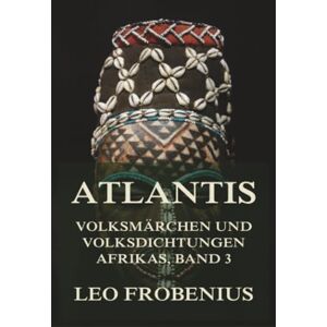 Frobenius, Leo Atlantis: Volksmärchen und Volksdichtungen Afrikas: Band 3: Volksmärchen der Kabylen Das Fabelhafte Frobenius, Leo Atlantis: Volksmärchen und Volksdichtungen Afrikas: Band 3: Volksmärchen der Kabylen Das Fabelhafte