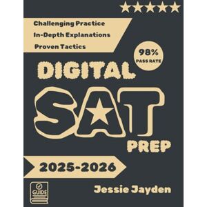 Jayden, Jessie DIGITAL SAT PREP: Everything You Need for the Digital SAT—Challenging Practice, In-Depth Explanations, and Proven Tactics for Every Section—Reading, Writing, and Math Jayden, Jessie DIGITAL SAT PREP: Everything You Need for the Digital SAT—Challenging Practice, In-Depth Explanations, and Proven Tactics for Every Section—Reading, Writing, and Math