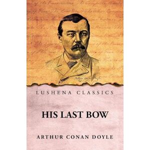 Arthur Conan Doyle His Last Bow Arthur Conan Doyle His Last Bow
