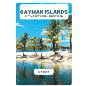 ZENA, IVY CAYMAN ISLANDS ULTIMATE TRAVEL GUIDE 2026 ZENA, IVY CAYMAN ISLANDS ULTIMATE TRAVEL GUIDE 2026