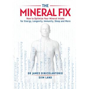 DiNicolantonio, James The Mineral Fix: How to Optimize Your Mineral Intake for Energy, Longevity, Immunity, Sleep and More DiNicolantonio, James The Mineral Fix: How to Optimize Your Mineral Intake for Energy, Longevity, Immunity, Sleep and More