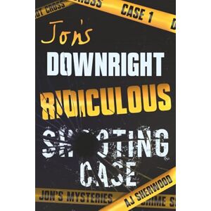 Sherwood, AJ Jon's Downright Ridiculous Shooting Case: 1 (Jon's Mysteries Case) Sherwood, AJ Jon's Downright Ridiculous Shooting Case: 1 (Jon's Mysteries Case)