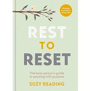 Reading, Suzy Rest to Reset: The busy person’s guide to pausing with purpose (Self-care with Suzy Reading) Reading, Suzy Rest to Reset: The busy person’s guide to pausing with purpose (Self-care with Suzy Reading)