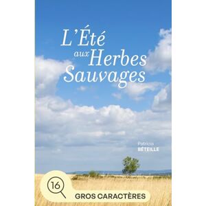 Béteille, Patricia L'été aux herbes sauvages: grands caractères (Le clocher des oiseaux (grands caractères)) Béteille, Patricia L'été aux herbes sauvages: grands caractères (Le clocher des oiseaux (grands caractères))