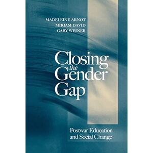 Arnot, Madeleine Closing the Gender Gap: Postwar Education and Social Change Arnot, Madeleine Closing the Gender Gap: Postwar Education and Social Change
