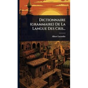 Lacombe, Albert Dictionnaire (grammaire) De La Langue Des Cris... Lacombe, Albert Dictionnaire (grammaire) De La Langue Des Cris...