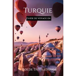 Thistledown, Isolde Guide de voyage en Turquie 2025-2026: Comment tirer le meilleur parti de votre voyage Thistledown, Isolde Guide de voyage en Turquie 2025-2026: Comment tirer le meilleur parti de votre voyage