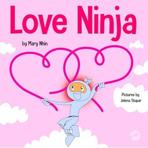 Nhin, Mary Love Ninja: A Children's Book About Love: 37 (Ninja Life Hacks) Nhin, Mary Love Ninja: A Children's Book About Love: 37 (Ninja Life Hacks)