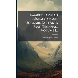 Flygare-Carlã(c)N, Emilie Kamrer Lassman SÃ som Gammal Ungkarl Och Äkta Man Tecknad, Volume 1... Flygare-Carlã(c)N, Emilie Kamrer Lassman SÃ som Gammal Ungkarl Och Äkta Man Tecknad, Volume 1...
