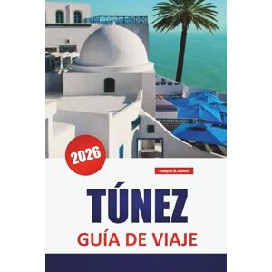 Askew, Dwayne B. TÚNEZ GUÍA DE VIAJE 2026: Descubre las principales atracciones, gemas ocultas, monumentos históricos, cocina local y consejos de viaje en la capital de Túnez Askew, Dwayne B. TÚNEZ GUÍA DE VIAJE 2026: Descubre las principales atracciones, gemas ocultas, monumentos históricos, cocina local y consejos de viaje en la capital de Túnez