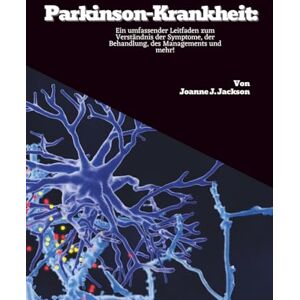Jackson Parkinson-Krankheit: Ein umfassender Leitfaden zum Verständnis der Symptome, der Behandlung, des Managements und mehr! Jackson Parkinson-Krankheit: Ein umfassender Leitfaden zum Verständnis der Symptome, der Behandlung, des Managements und mehr!