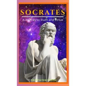 Awasthi, Dileep kumar Socrates : A journey to truth and virtue: Philosophy of Socrates (The pillar of western thought series: roots of endless question) Awasthi, Dileep kumar Socrates : A journey to truth and virtue: Philosophy of Socrates (The pillar of western thought series: roots of endless question)