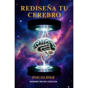Rojas Vidalon, Sandro REDISEÑA TU CEREBRO: Técnicas Autoinstructivas para la Intervención de la Ansiedad y el Estrés Rojas Vidalon, Sandro REDISEÑA TU CEREBRO: Técnicas Autoinstructivas para la Intervención de la Ansiedad y el Estrés