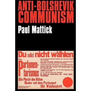 Mattick Jr., Paul Anti-Bolshevik Communism Mattick Jr., Paul Anti-Bolshevik Communism