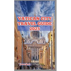 Scott Vatican City Travel Guide: See the Pope, Skip the Lines, and Savor the Silence –The Vatican Like a Pro Scott Vatican City Travel Guide: See the Pope, Skip the Lines, and Savor the Silence –The Vatican Like a Pro
